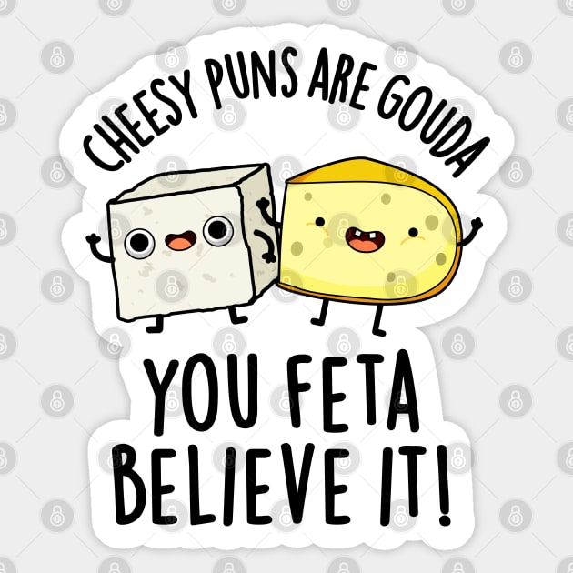 Cheesy Puns Are Gouda You Feta Believe It Cute Cheese Pun Sticker by punnybone